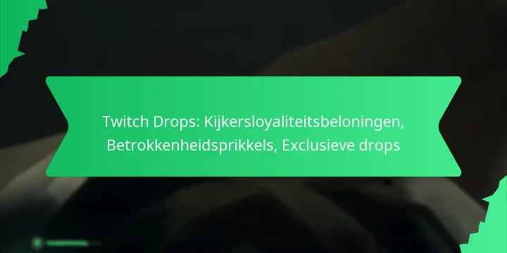 Twitch Drops: Kijkersloyaliteitsbeloningen, Betrokkenheidsprikkels, Exclusieve drops