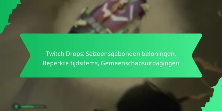 Twitch Drops: Seizoensgebonden beloningen, Beperkte tijdsitems, Gemeenschapsuitdagingen