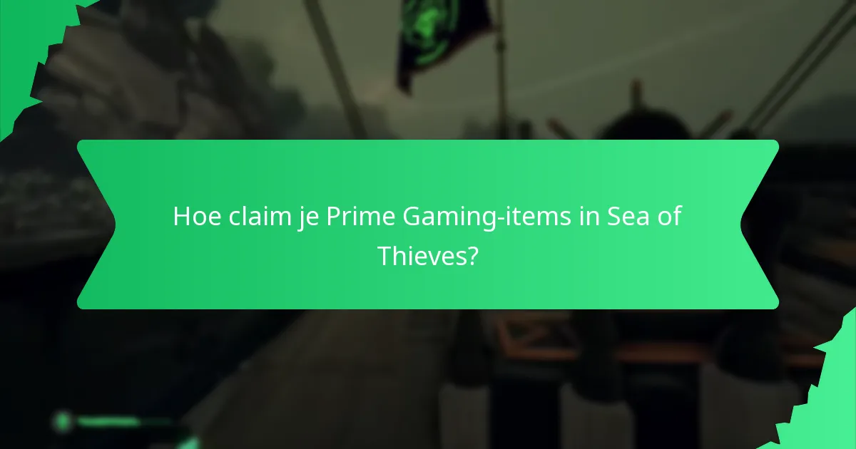 Hoe claim je Prime Gaming-items in Sea of Thieves?