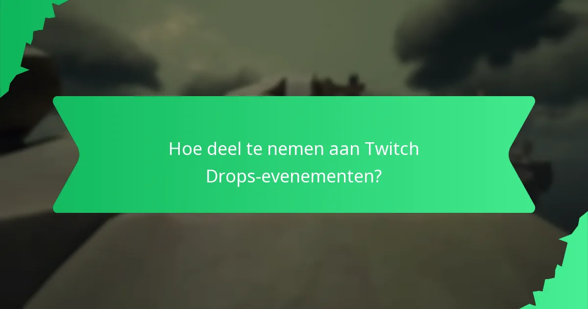 Welke speciale evenementcosmetica kunnen worden verkregen via Twitch Drops?
