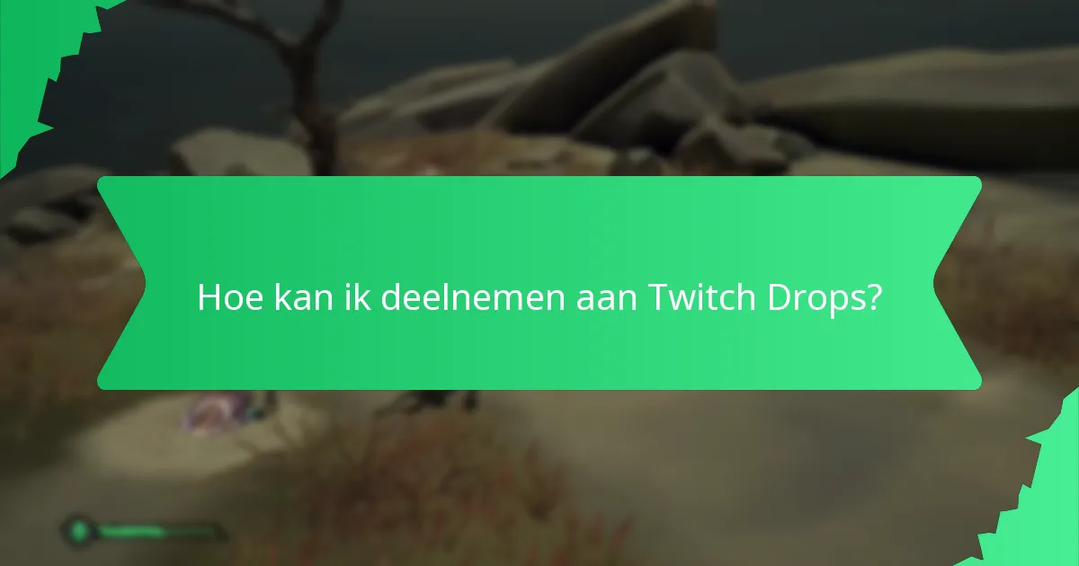 Hoe kan ik deelnemen aan Twitch Drops?
