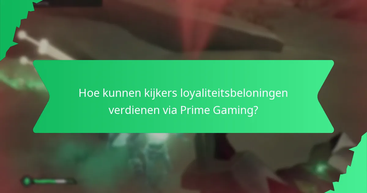 Hoe kunnen kijkers loyaliteitsbeloningen verdienen via Prime Gaming?