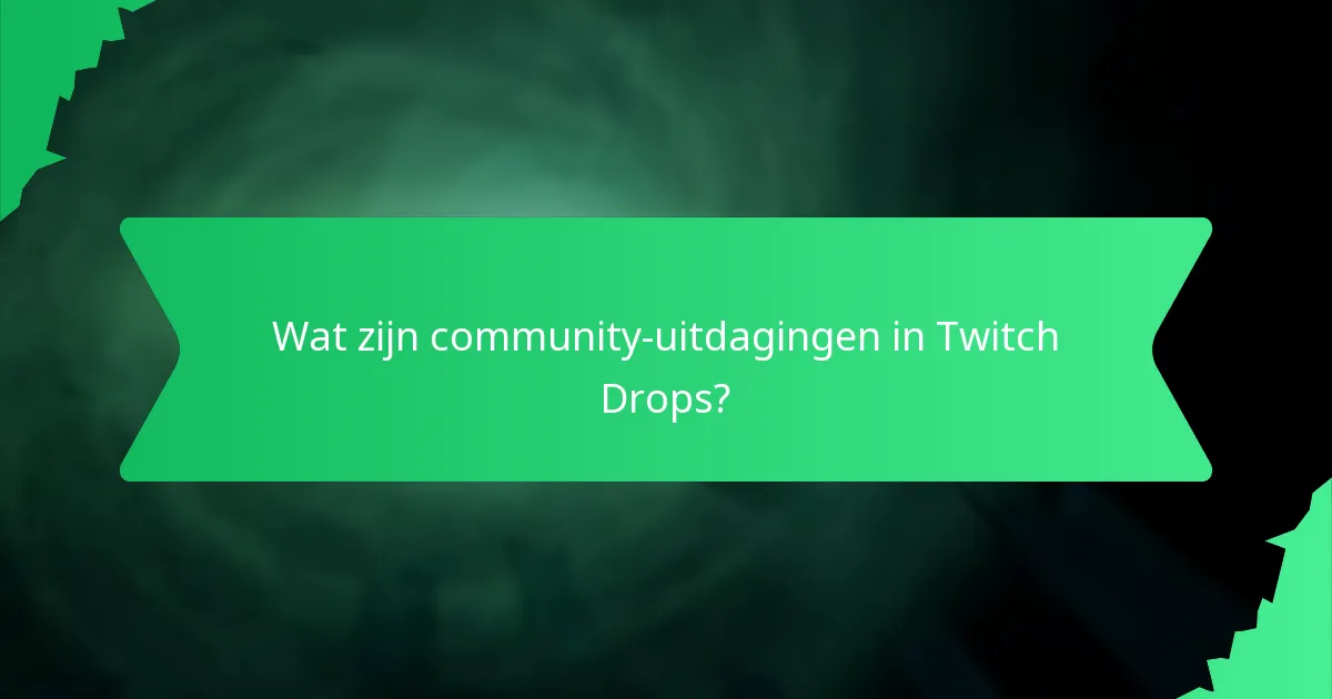 Wat zijn community-uitdagingen in Twitch Drops?