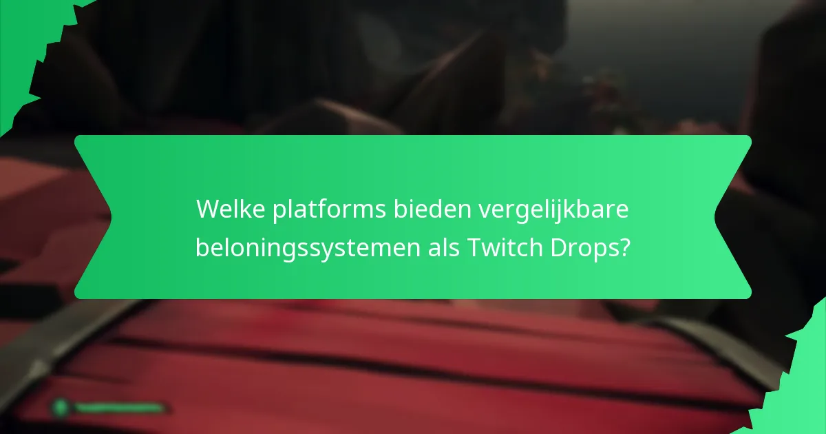 Welke platforms bieden vergelijkbare beloningssystemen als Twitch Drops?
