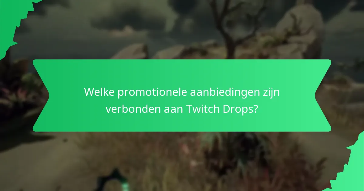 Welke promotionele aanbiedingen zijn verbonden aan Twitch Drops?